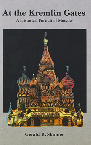 At the Kremlin Gates : A Historical Portrait of Moscow