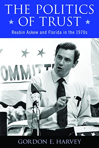 The Politics of Trust : Reubin Askew and Florida in the 1970s