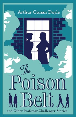 The Poison Belt and Other Professor Challenger Stories : Annotated Edition