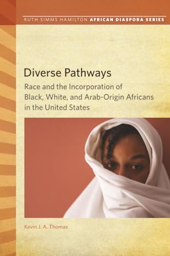 Diverse Pathways : Race and the Incorporation of Black, White, and Arab-Origin Africans in the United States