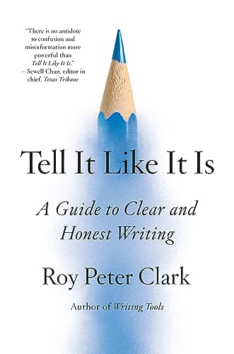 Tell It Like It Is : A Guide to Clear and Honest Writing