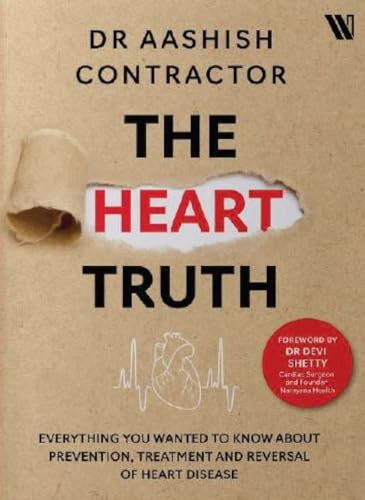 The Heart Truth : Everything you Wanted to Know About Prevention, Treatment and Reversal of Heart Disease