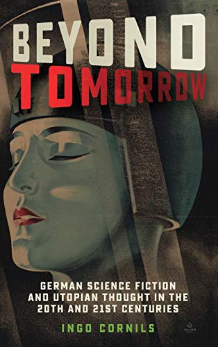 Beyond Tomorrow: German Science Fiction and Utopian Thought in the 20th and 21st Centuries: 214