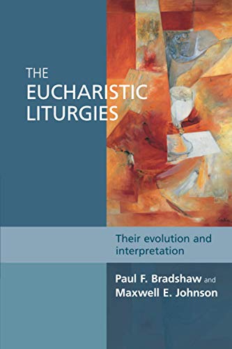 The Eucharistic Liturgies: Their Evolution And Interpretation (Alcuin Club)