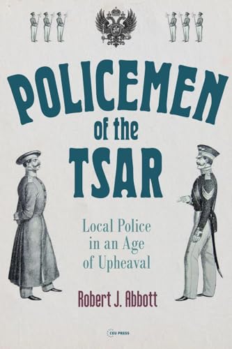 Policemen of the Tsar : Local Police in an Age of Upheaval
