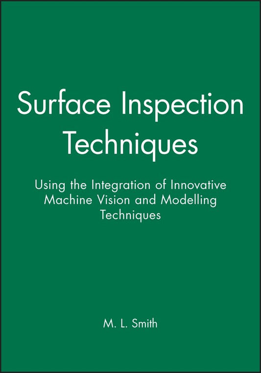 Surface Inspection Techniques: Using the Integration of Innovative Machine Vision and Modelling Techniques