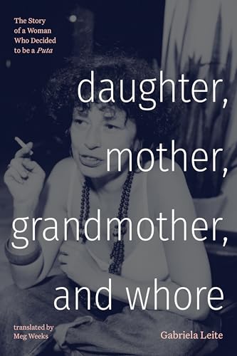 Daughter, Mother, Grandmother, and Whore : The Story of a Woman Who Decided to Be a Puta