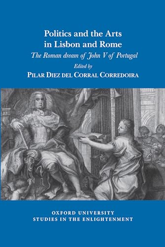 Politics and the arts in Lisbon and Rome : The Roman dream of John V of Portugal : 2019:10