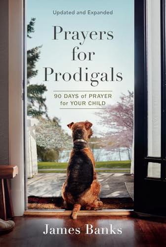 Prayers for Prodigals : 90 Days of Prayer for Your Child (A Daily Devotional for Parents with Bible Readings and Meditations for Moms and Dads)
