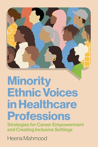 Minority Ethnic Voices in Healthcare Professions : Strategies for Career Empowerment and Creating Inclusive Settings