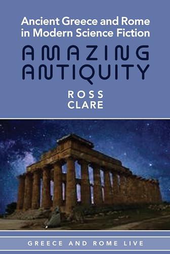 Ancient Greece and Rome in Modern Science Fiction : Amazing Antiquity