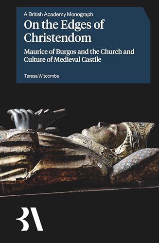 On the Edges of Christendom : Maurice of Burgos and the Church and Culture of Medieval Castile