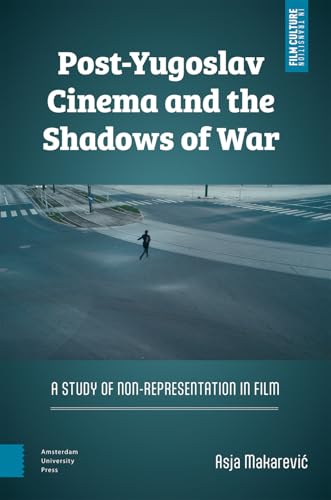 Post-Yugoslav Cinema and the Shadows of War : A Study of Non-Representation in Film