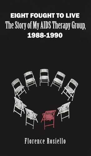 Eight Fought to Live : The Story of My AIDS Therapy Group, 1988-1990