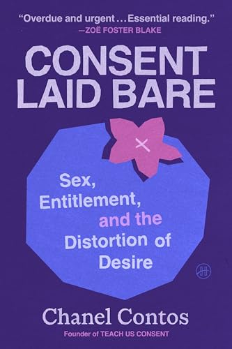 Consent Laid Bare : Sex, Entitlement, and the Distortion of Desire