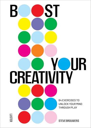 Boost Your Creativity : 64 Exercises to Unlock Your Mind Through Play