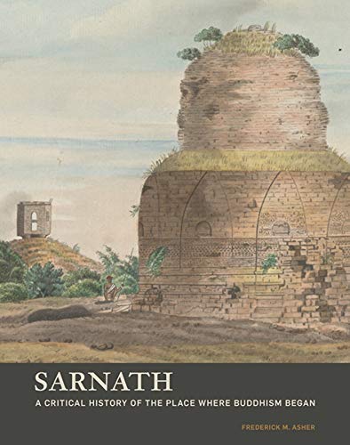 Sarnath – A Critical History of the Place Where Buddhism Began (BIBLIOTHECA PAEDIATRICA REF KARGER)