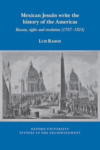 Mexican Jesuits write the history of the Americas : Reason, rights, and revolution (1767-1824) : 2025:09