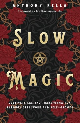 Slow Magic : Cultivate Lasting Transformation through Spellwork and Self-Growth