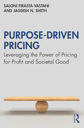 Purpose-Driven Pricing : Leveraging the Power of Pricing for Profit and Societal Good