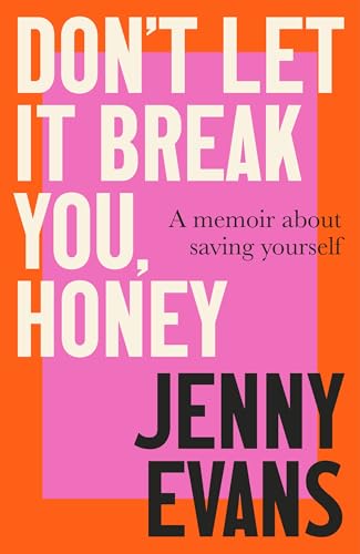 Don't Let it Break You, Honey : A Memoir About Saving Yourself