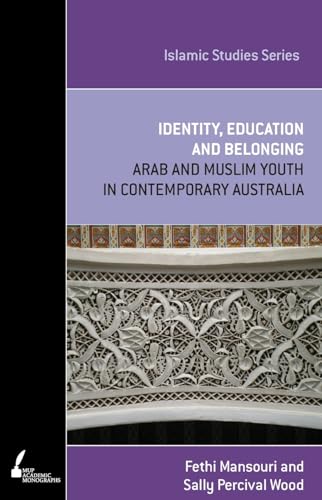 Identity, Education and Belonging : Arab and Muslim Youth in Contemporary Australia