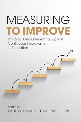Measuring to Improve : Practical Measurement to Support Continuous Improvement in Education