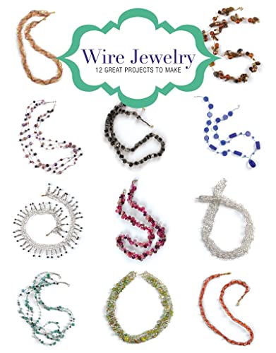 Wire Jewelry: 12 Great Projects to Make