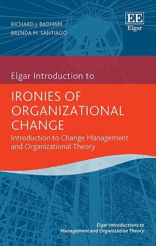 Ironies of Organizational Change : Introduction to Change Management and Organizational Theory