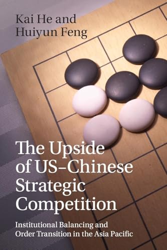 The Upside of US-Chinese Strategic Competition : Institutional Balancing and Order Transition in the Asia Pacific