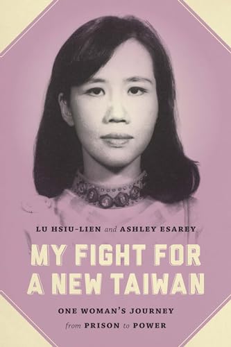 My Fight for a New Taiwan: One Womans Journey from Prison to Power