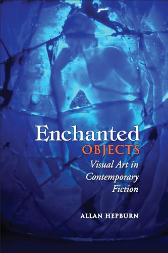 Enchanted Objects : Visual Art in Contemporary Fiction