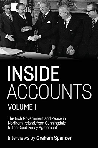 Inside Accounts, Vol I: The Irish Government and peace in Northern Ireland, from Sunningdale to the Good Friday Agreement (Manchester University Press)