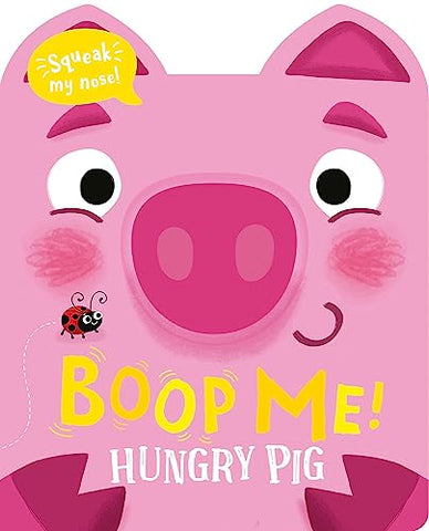 Boop My Nose Hungry Pig (Boop My Nose! A squeaky nose series)