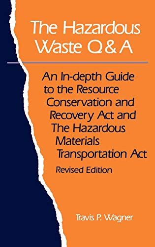 The Hazardous Waste Q&A: An Indepth Guide to the Resource Conservation and Recovery Act and the Hazardous Materials Transporation Act