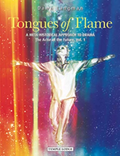 Tongues of Flame: Vol. 1: A Meta-Historical Approach to Drama - The Actor of the Future: A Meta-Historical Approach to Drama: The Actor of the Future, Vol. 1
