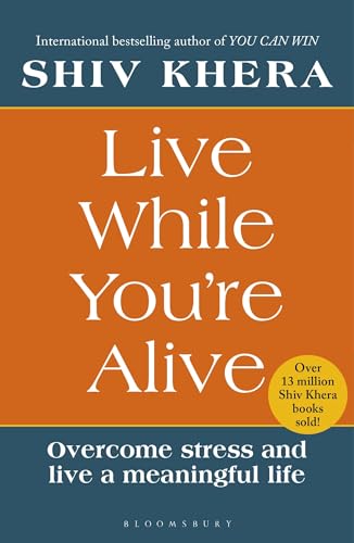 Live While You're Alive : Overcome stress and live a meaningful life