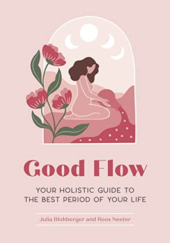Good Flow: Your Holistic Guide to the Best Period of Your Life: 3 (Feel Good)