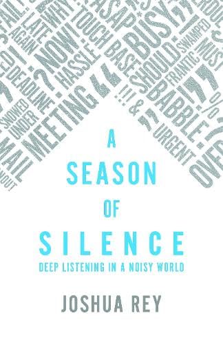 A Season of Silence : Deep Listening in a Noisy World