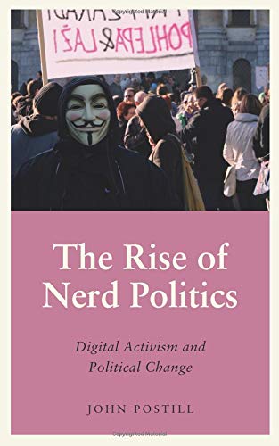 The Rise of Nerd Politics: Digital Activism and Political Change (Anthropology, Culture and Society)