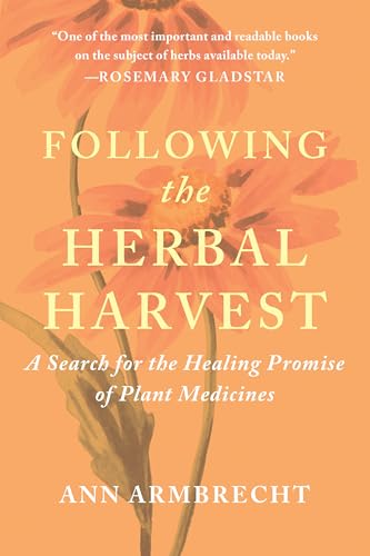 Following the Herbal Harvest : A Search for the Healing Promise of Plant Medicines