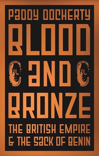 Blood and Bronze : The British Empire and the Sack of Benin