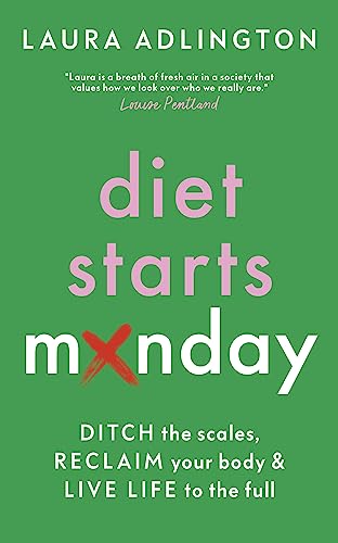 Diet Starts Monday: Ditch the Scales, Reclaim Your Body and Live Life to the Full