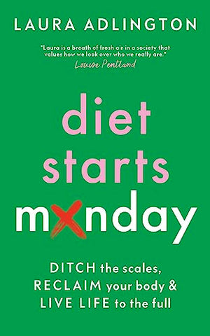 Diet Starts Monday: Ditch the Scales, Reclaim Your Body and Live Life to the Full