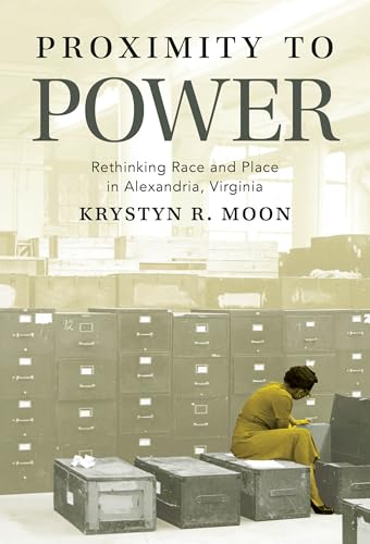 Proximity to Power : Rethinking Race and Place in Alexandria, Virginia