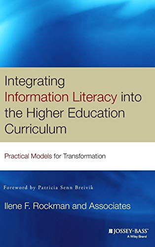 Integrating Information Literacy in the Higher Education Curriculum: Practical Models for Transformation