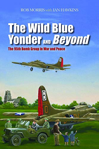 The Wild Blue Yonder and Beyond: The 95th Bomb Group in War and Peace