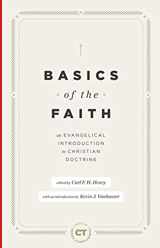 Basics of the Faith: An Evangelical Introduction to Christian Doctrine (Best of Christianity Today)