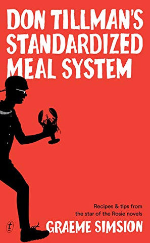 Don Tillman's Standardised Meal System: Recipes and Tips from the Star of the Rosie Novels