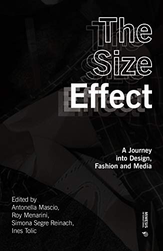 The Size Effect: A Journey into Design, Fashion and Media (Out of Series)